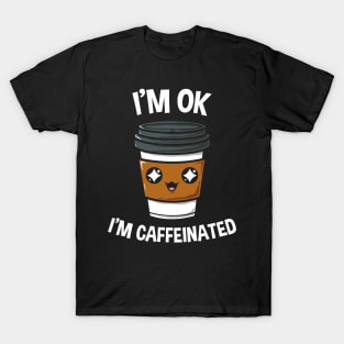 I'm Caffeinated II T-Shirt